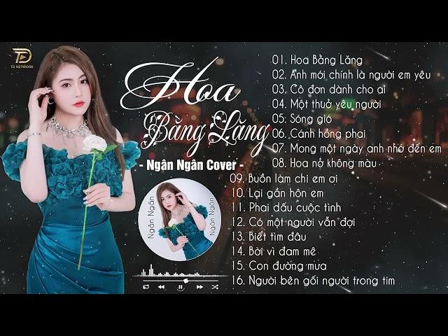 HOA BẰNG LĂNG | NGÂN NGÂN COVER HAY NHẤT - Tuyển Chọn Nhạc Ballad Tâm Trạng Buồn Nhất 2023