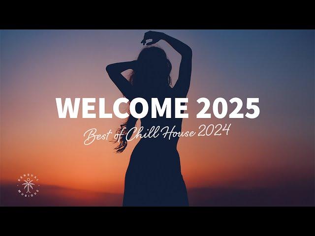 Welcome 2025  Best of 2024 Chill House, Tropical & Deep House Mix