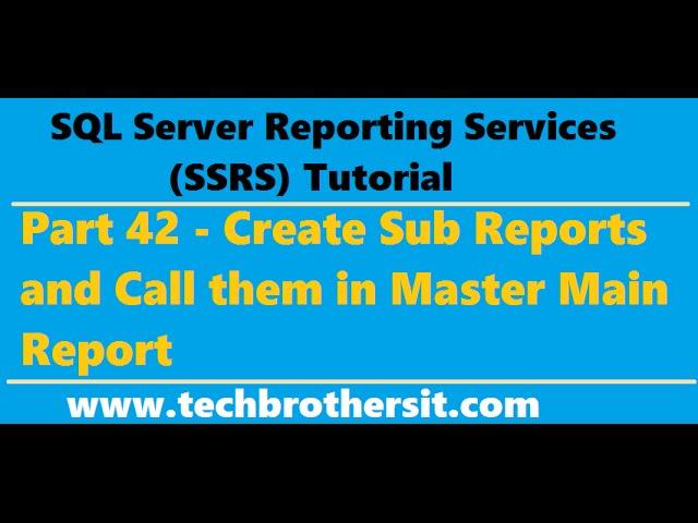 SSRS Tutorial 42 - Create Sub Reports and Call them in Master Main Report