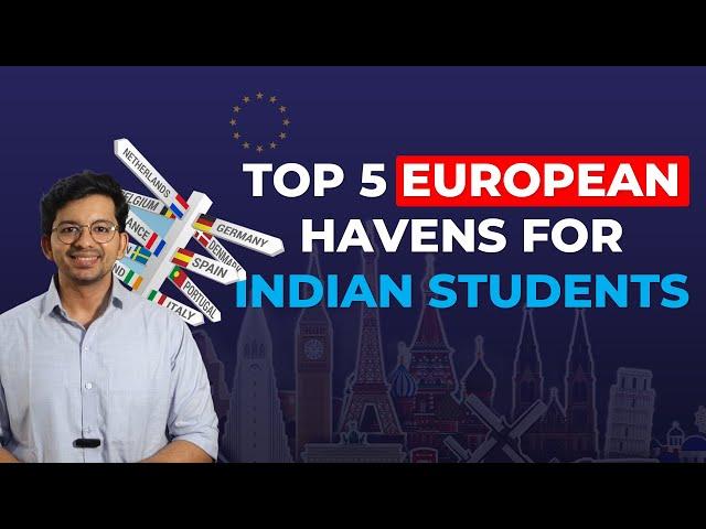 Top 5 European Havens for Indian Students | Study Abroad Guide 2024 