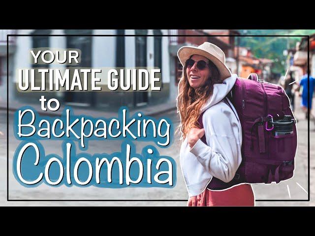 Your Ultimate Guide to Backpacking Colombia Essential Travel Tips + Destinations