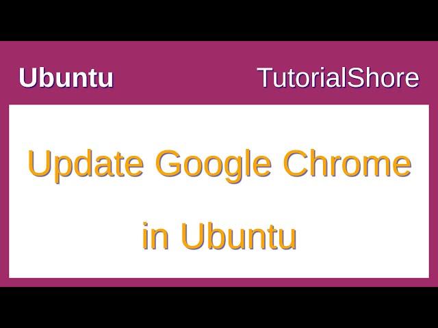 How to update chrome browser in Ubuntu