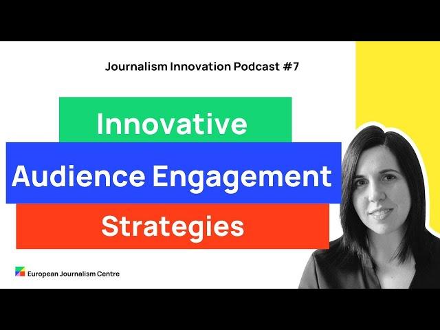 Innovative audience engagement strategies for European media - Journalism Innovation Podcast ep. #7