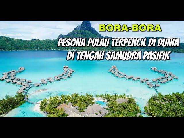 Bora Bora, Pesona Pulau Terpencil Di Dunia Di Tengah Samudra Pasifik #faktamenarik