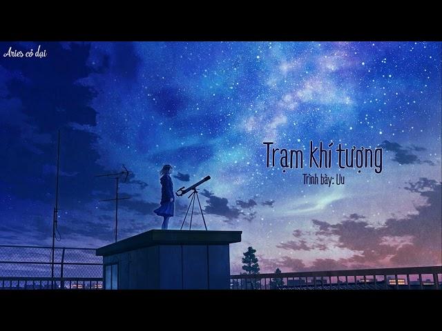 [Vietsub + pinyin] Trạm khí tượng - Uu ||  气象站台 - Uu