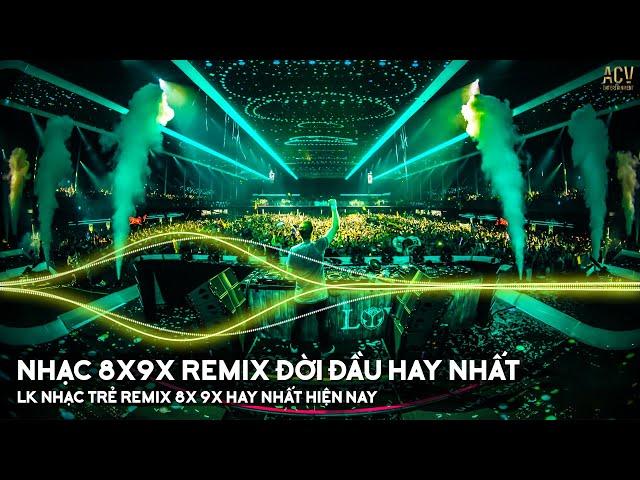 Nhạc Trẻ Remix 8x 9x Đời Đầu Hay Nhất - LK Nhạc Trẻ 8x 9x Hay Bất Hủ - Nhạc Trẻ 8x 9x Remix