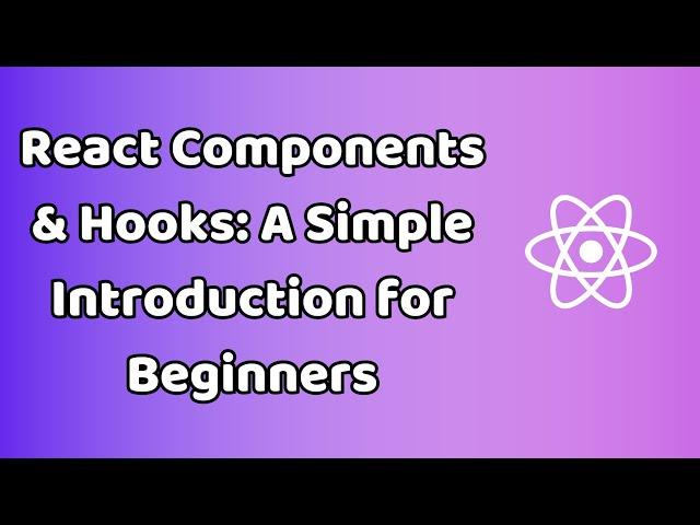 React Components & Hooks: A Simple Introduction for Beginners