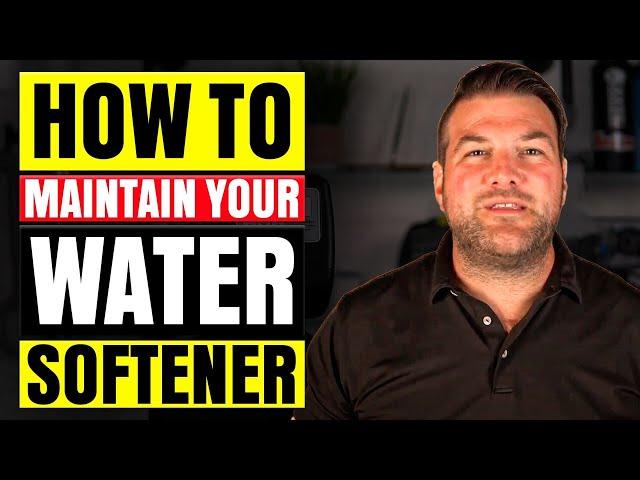 HOW TO MAINTAIN YOUR WATER SOFTENER