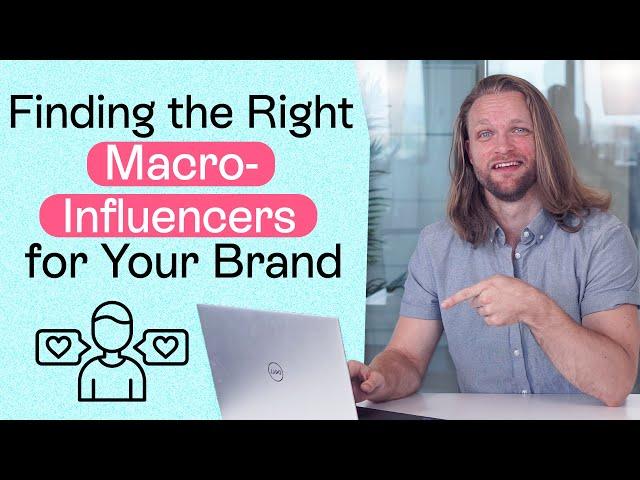 How to Find the Right Macro-Influencers for Your Brand