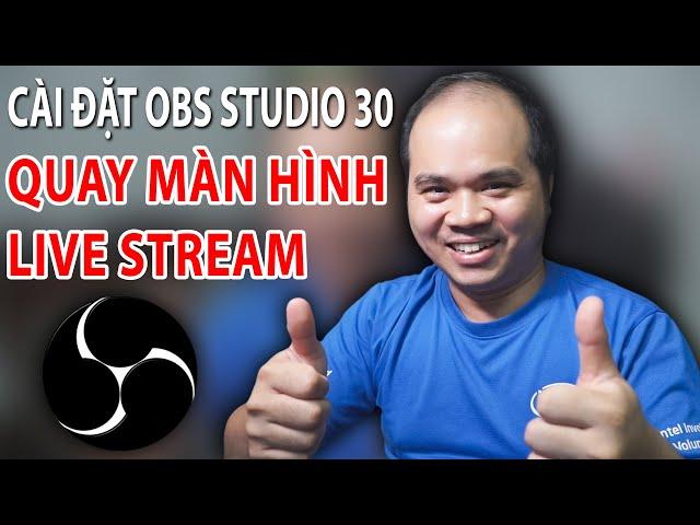 Cài đặt OBS Studio 30 quay màn hình và Live Stream chuyên nghiệp