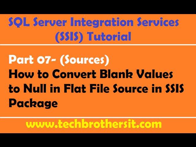 SSIS Tutorial Part 07-How to Convert Blank Values to Null in Flat File Source in SSIS Package