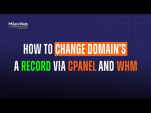 How to Change Domain’s A Record via cPanel and WHM? | MilesWeb