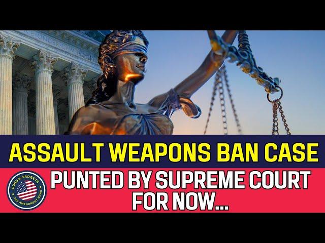 Concerning? Supreme Court Punts Assault Weapons Ban Case…For Now