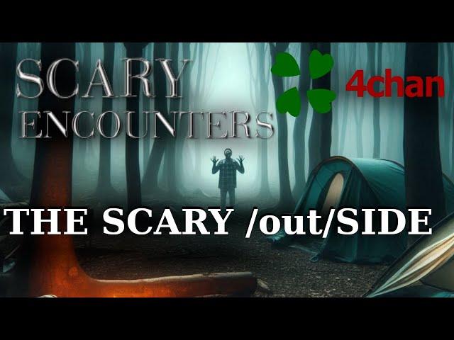 4chan Scary Encounters - The Scary /out/Side