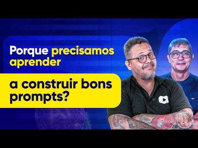 Por que precisamos aprender a construir bons prompts? [LIVE  GRAVADA]