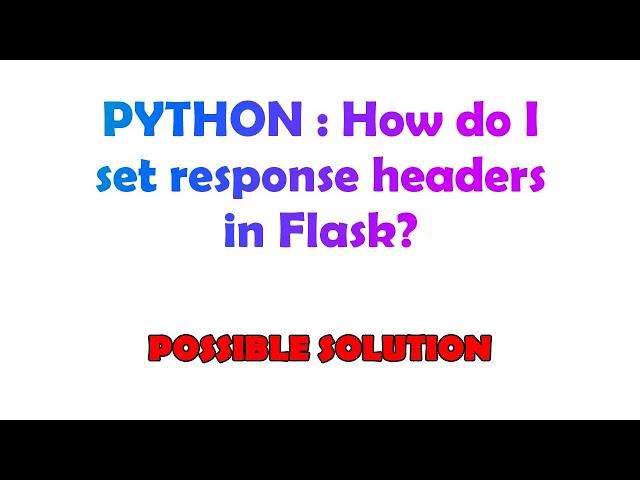 PYTHON : How do I set response headers in Flask?