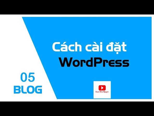 Bài 5: Hướng dẫn cài đặt WordPress mới nhất 2022 | Xuân Thiều Nguyễn