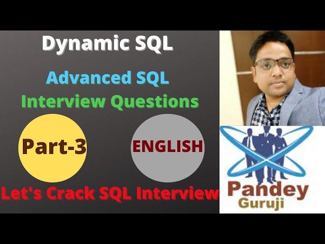 3. Dynamic SQL Advanced Real-Time SQL Interview Questions with explanation in English