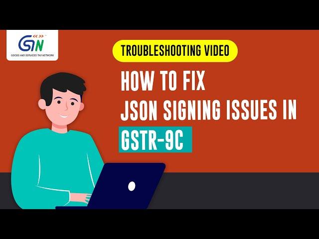 Complete guide to troubleshoot JSON Signing issues in Form GSTR-9C