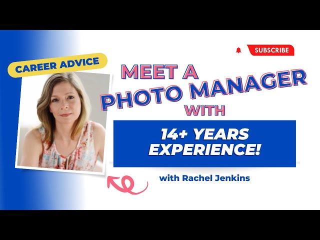 Unlocking 14 Years of Photo Management Experience with Rachel Jenkins | Career Advice from a Pro