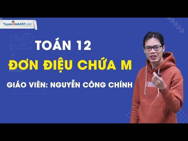 Đơn điệu chứa m – Môn Toán 12 – Thầy Nguyễn Công Chính (Lộ Trình SUN 2024)