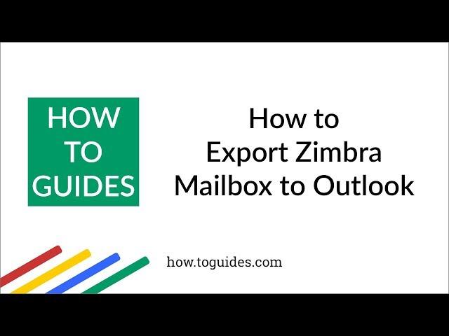 How to Export Zimbra Mailbox to Outlook - How.ToGuides.com