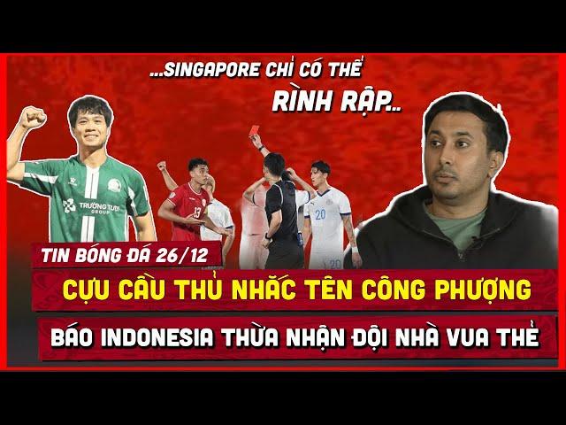  TIN BÓNG ĐÁ 26/12 | C.GIA SINGAPORE BI QUAN, THẦY KIM TUNG HỎA MÙ? INDONESIA THỪA NHẬN SỰ THẬT