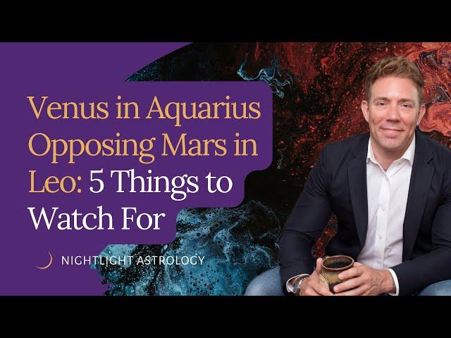 Venus in Aquarius Opposing Mars in Leo: 5 Things to Watch For