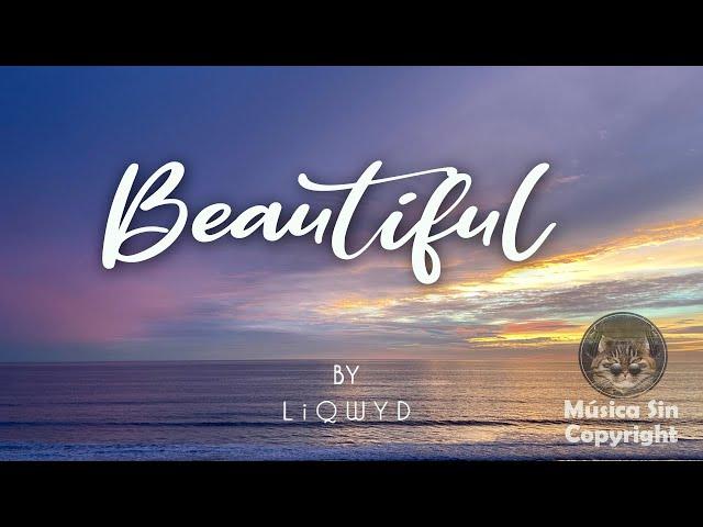 Beautiful - LiQWYD [MUSICA Sin Derechos De Autor]