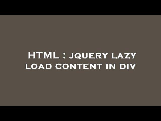 HTML : jquery lazy load content in div