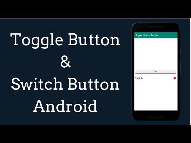 Switch And Toggle Button Android