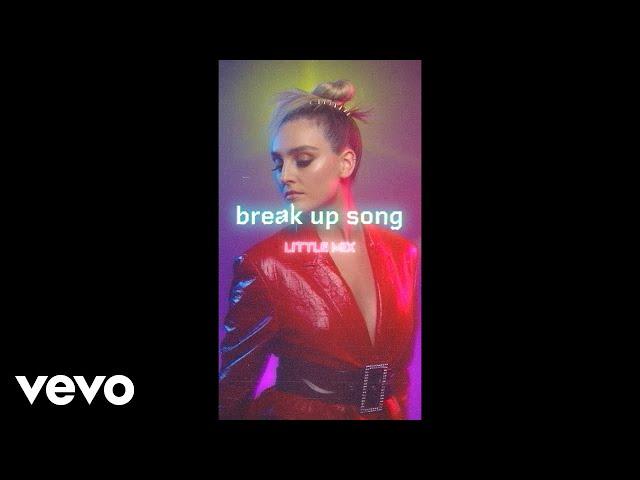 Little Mix - Break Up Song (Official Vertical Video)