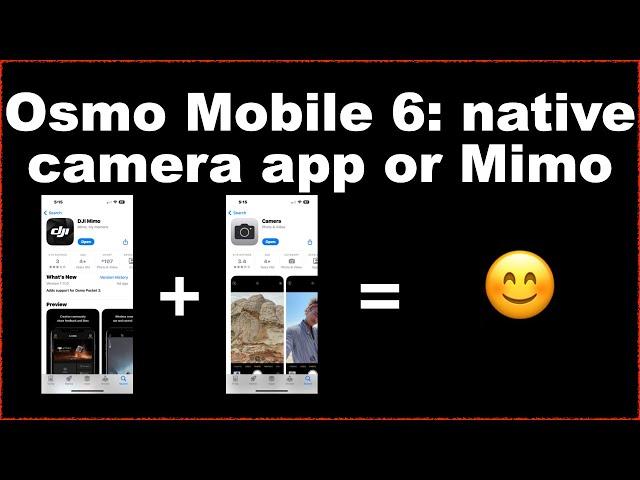 When/how to use Mimo vs Apple's native camera app for Osmo Mobile 6