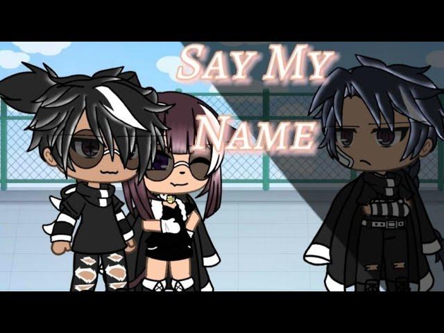 ~Say My Name~ // Gacha life GLMV //