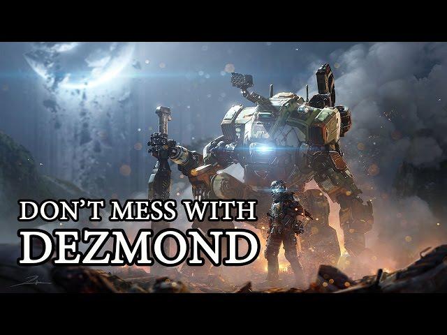 Don't mess with Dezmond. Titanfall 2