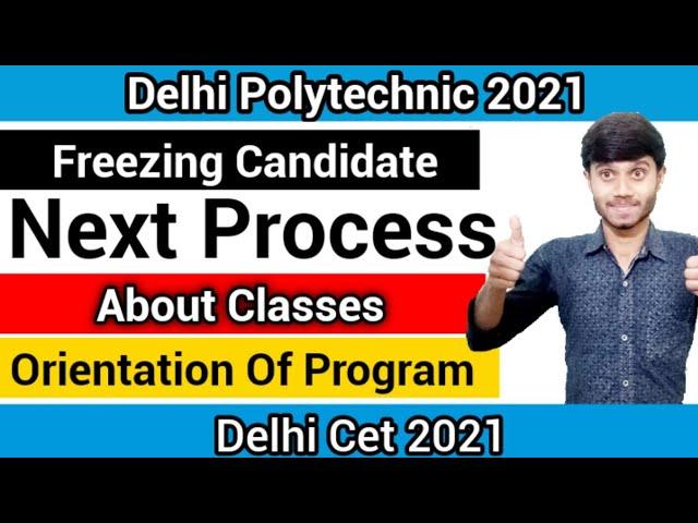 Delhi Polytechnic 2021 : Freezing Candidate Next Process | Orientation & Classes : Delhi Cet 2021