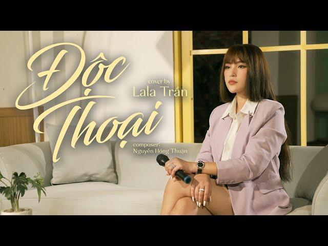 ĐỘC THOẠI || LALA TRẦN cover || Sáng tác : Nhạc sĩ Nguyễn Hồng Thuận