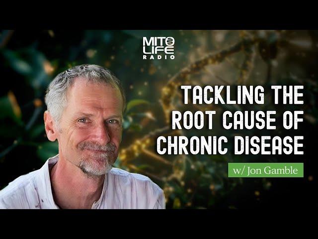 Tackling the Root Cause of Chronic Disease with Jon Gamble | Mitolife Radio Ep. #278
