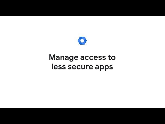 Manage access to less secure apps