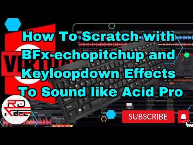 How to Scratch like Acid Pro using BFx-echopitcpup and Keyloopdown Effects in Virtual Dj