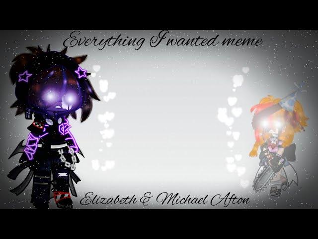 Everything I Wanted / Meme / Elizabeth & Michael Afton / FNAF