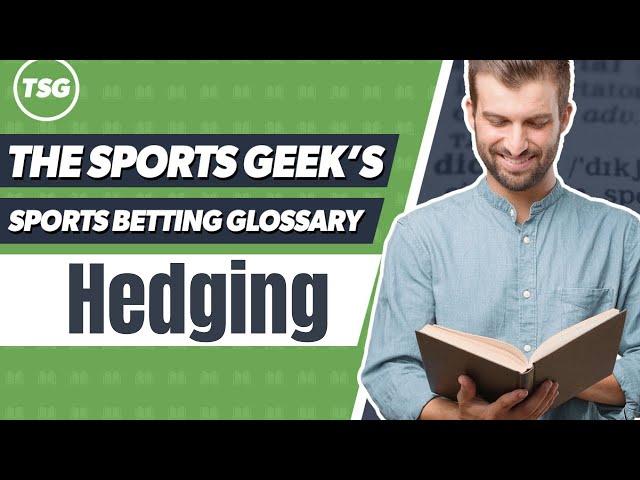 The Sports Geek's Sports Betting Glossary - Hedging