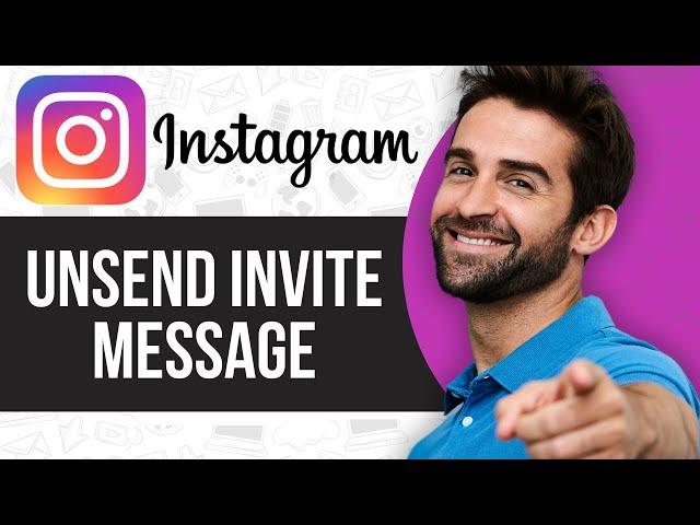 How to Unsend Invite Message on Instagram (2024 Guide)