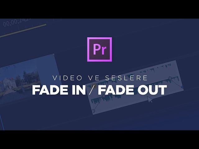 Premiere ile Müzik / Video İçin Fade In / Fade Out Geçiş Efekti Yöntemleri