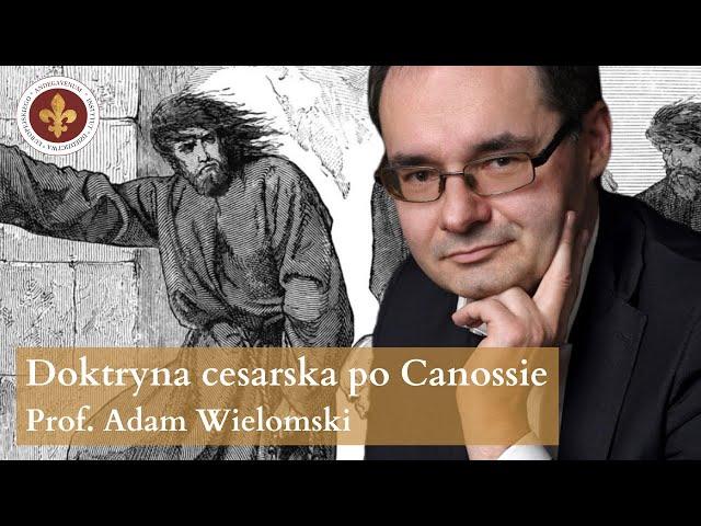 Doktryna cesarska po Canossie | prof. Adam Wielomski