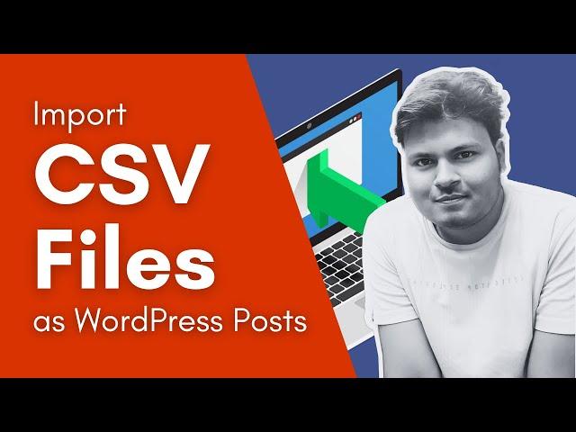 How to Import CSV File containing Posts  to Wordpress