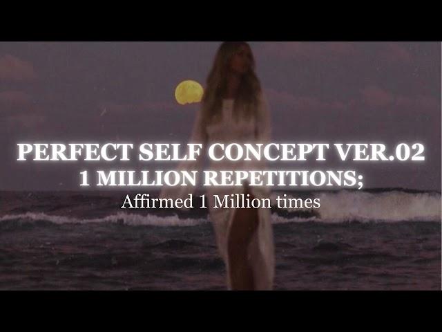 [1 MILLION REPETITIONS] - Perfect Self Concept Subliminal Ver.02 - Powerful SC Subliminal