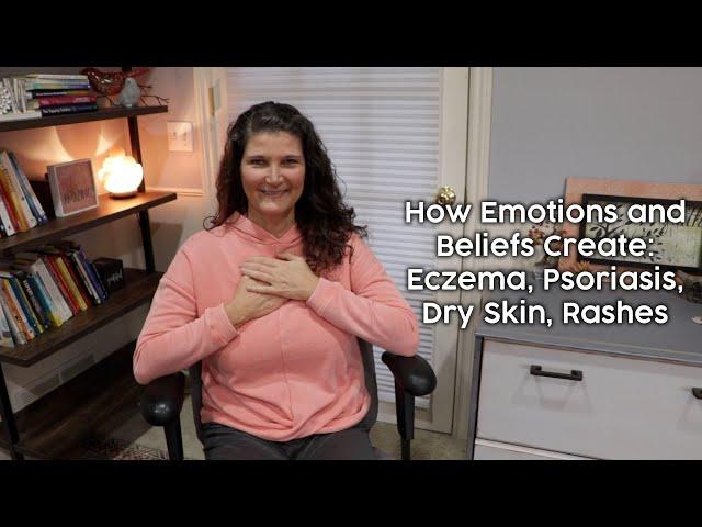 How Emotions and Beliefs Create: Eczema, Psoriasis, Dry Skin, Rashes