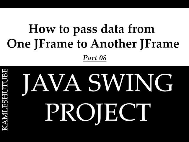 8 - How to pass data from One JFrame to Another - Java Swing Project