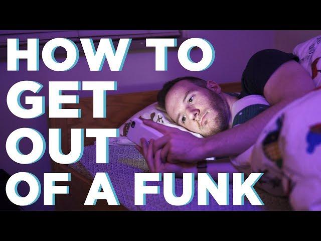 How To Get Out Of A Funk | 5 Ways to Escape a Depressive Rut